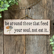 Feed Your Soul, Not Eat It Sign