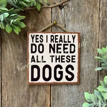 Need All These Dogs Sign