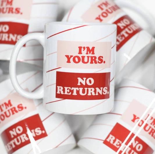 I'm Yours/ No Returns Mug